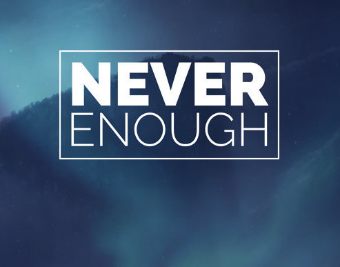 Never Enough